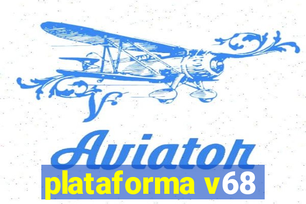 plataforma v68